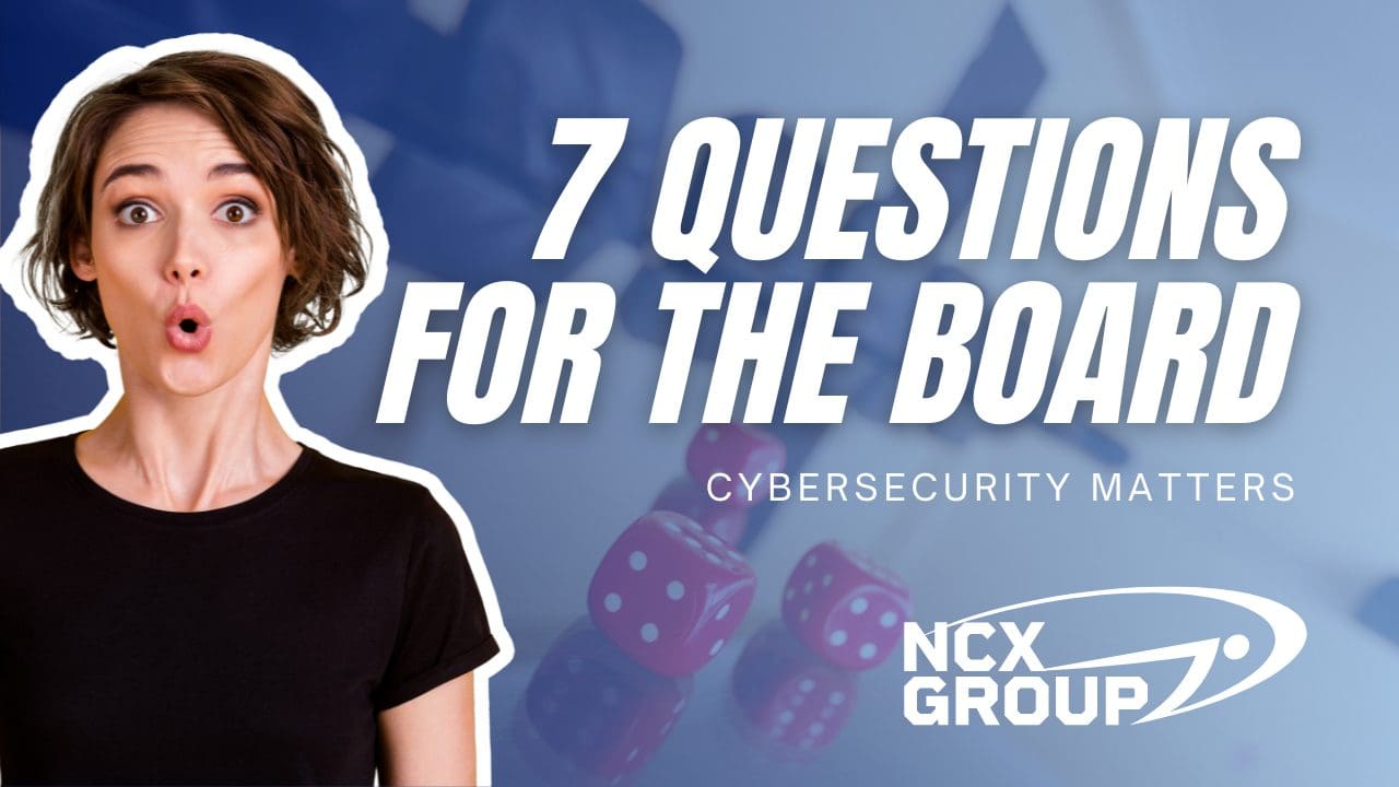 7 Pressing cybersecurity questions boards need to ask - business cyber awareness training governance risk compliance cybersecurity managed services consulting 3