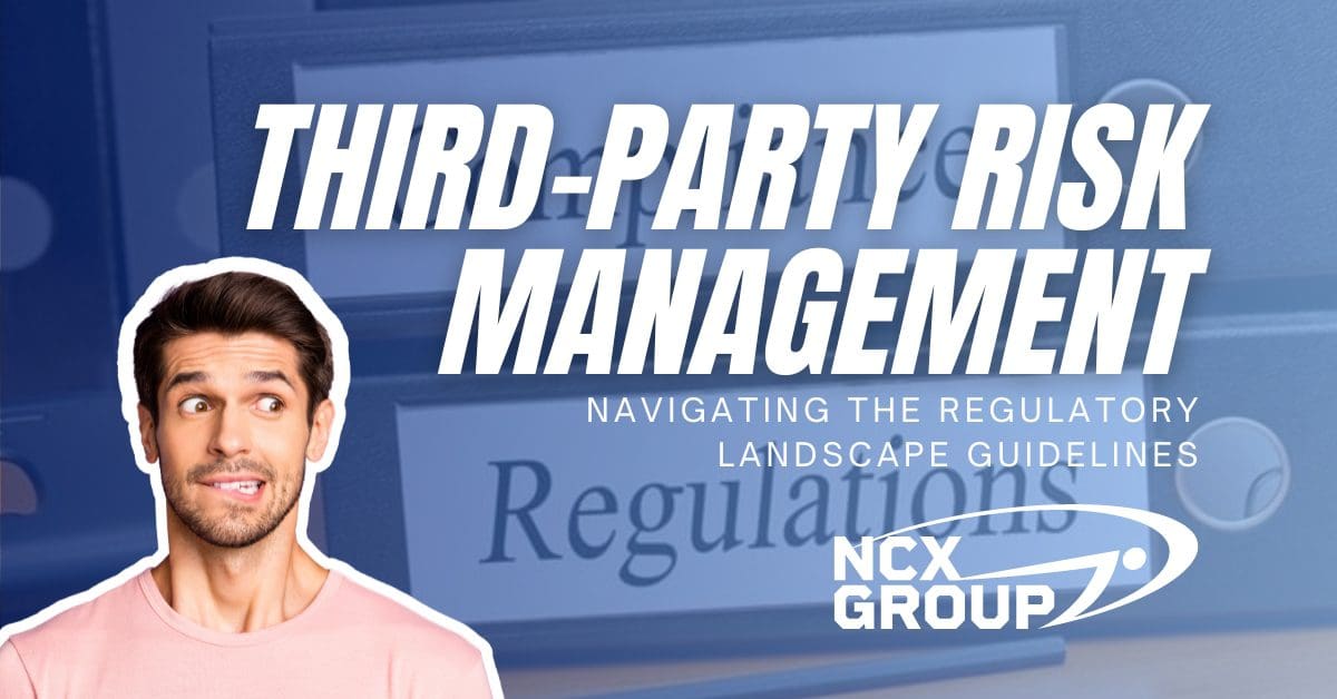 Navigating the Regulatory Landscape for Third-Party Risk Management