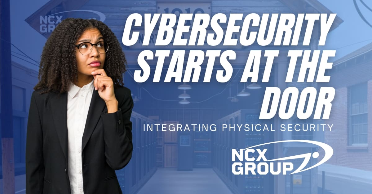 Cybersecurity Starts at the Door Integrating Physical Security into Your Strategy