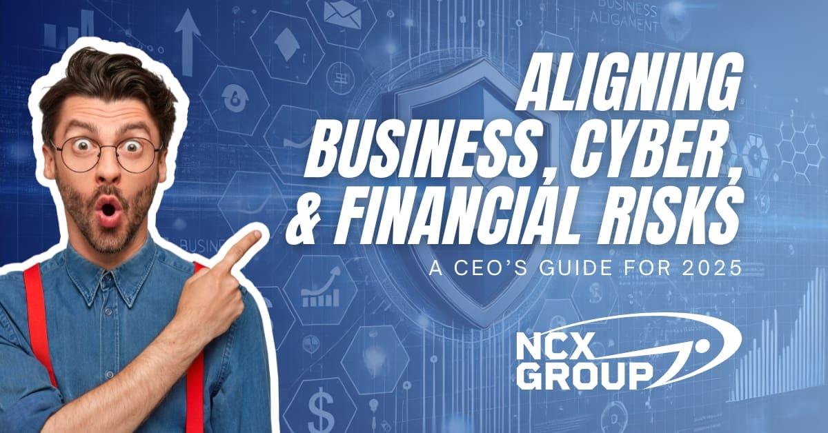 Aligning Business, Cyber, and Financial Risks: A CEO’s Guide for 2025