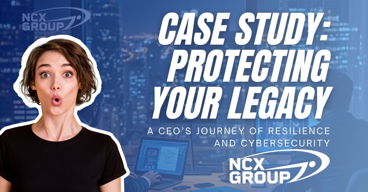 Case Study Protecting Your Legacy – A CEO’s Journey of Resilience and Cybersecurity