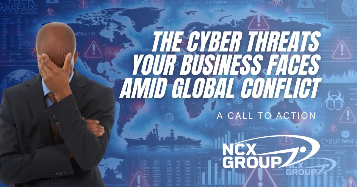 The Cyber Threats Your Business Faces Amid Global Conflict - A Call to Action