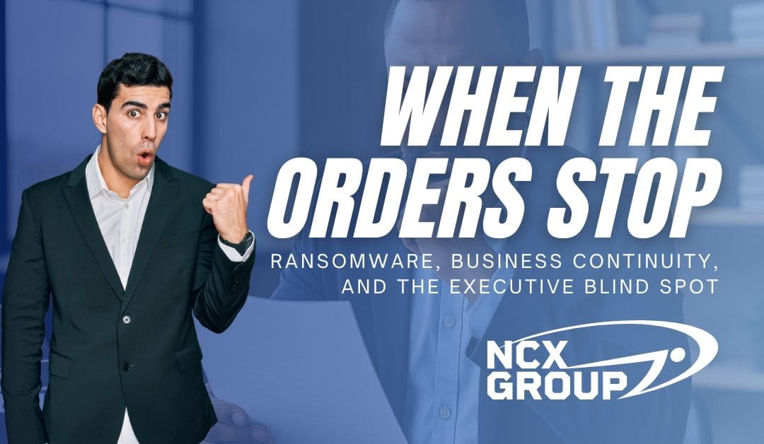 When the Orders Stop: Ransomware, Business Continuity, and the Executive Blind Spot