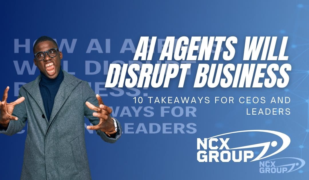 How AI Agents Will Disrupt Business: 10 Takeaways for CEOs and Leaders