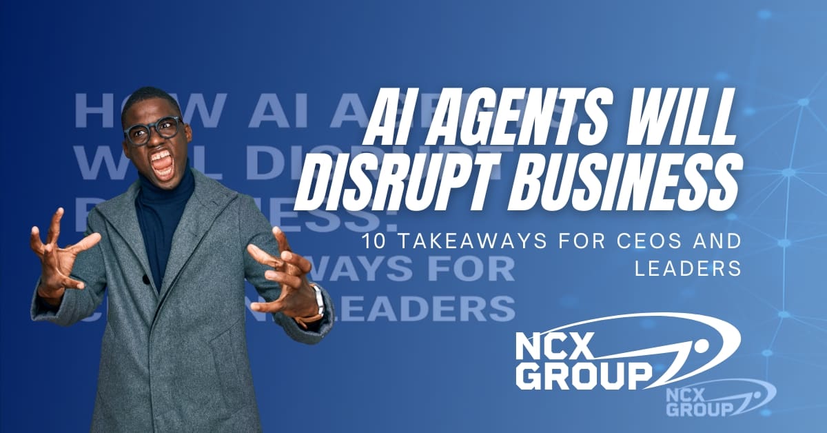 How AI Agents Will Disrupt Business - 10 Takeaways for CEOs and Leaders -